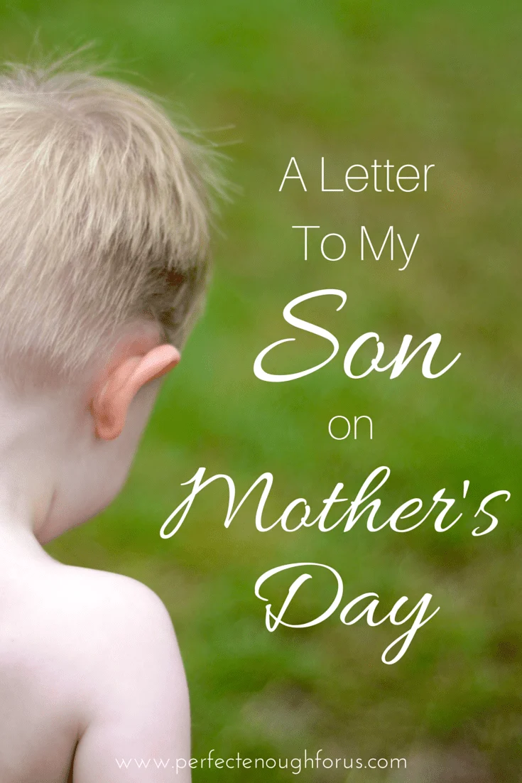 A Letter To My Son On Mother's Day - my sweet little boy who has shown me more about life and love than I ever could have imagined.