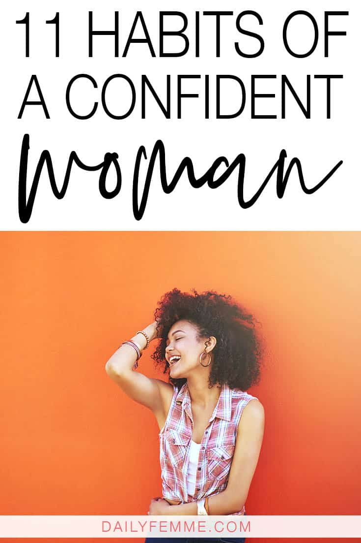 Confidence is a habit we create and work on each day. Here are 11 habits of a confident woman that you can add in to your day to increase your confidence.