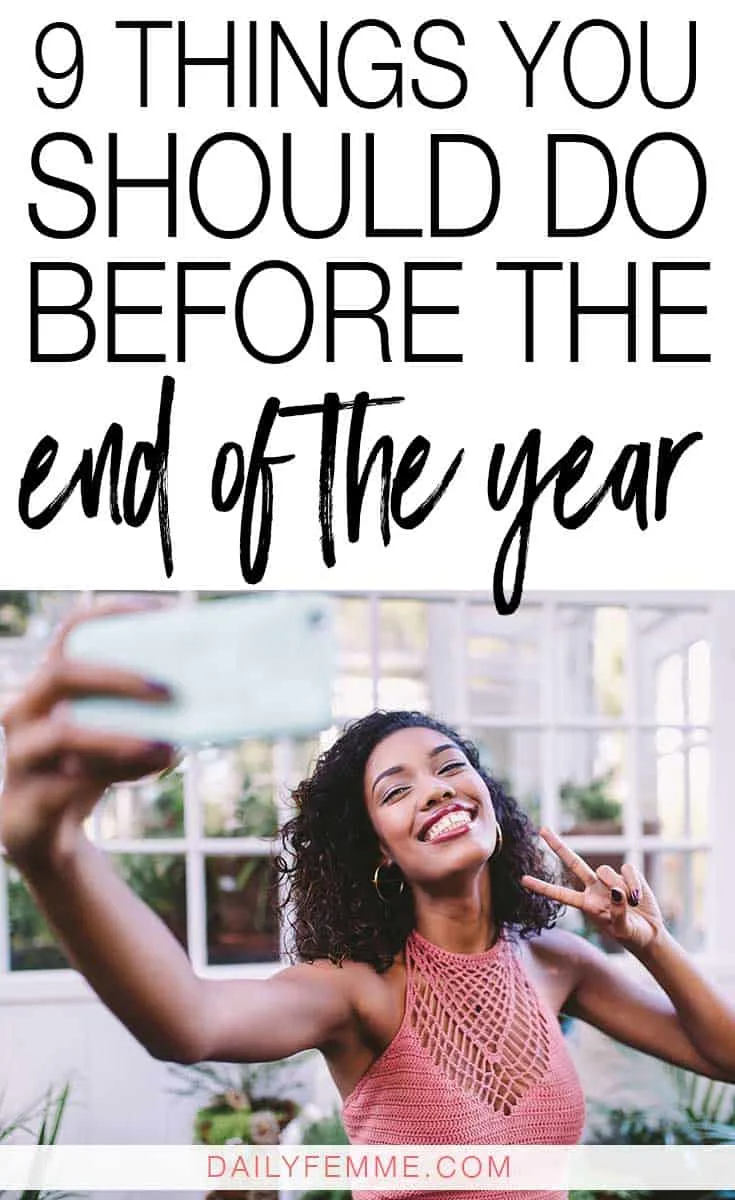 While it's easy to start thinking of next year and all the things you want to do, these are things you should do before the end of the year and make the most of what's left of this year, now.