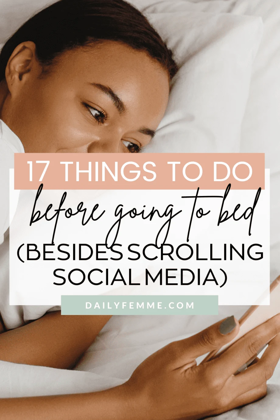 Are you spending your nights scrolling social media and still going to bed too late? Try this list of things to do before going to be instead